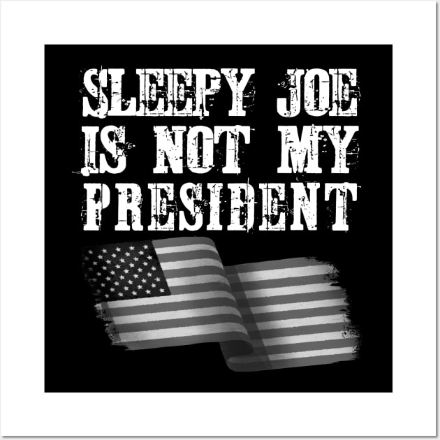 Sleepy Joe Biden Is Not My President Wall Art by ZenCloak